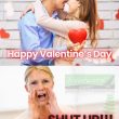 Happy Valentine's Day .... SHUT UP! Valentine Meme - Woodward Games